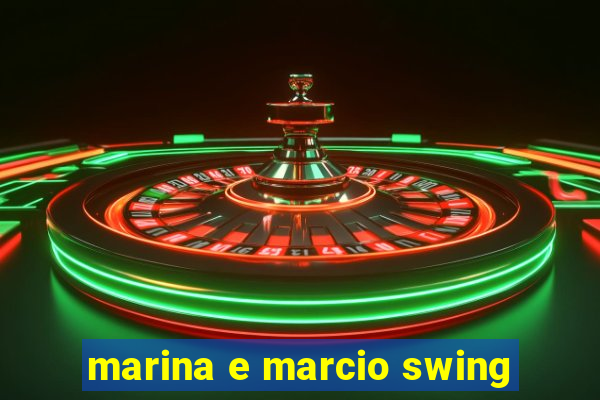 marina e marcio swing